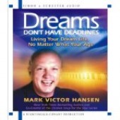 Dreams Don't Have Deadlines: Living Your Dream Life, No Matter What Your Age (Audio Book) by Mark Victor Hansen
